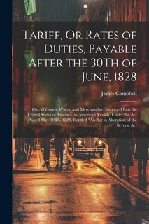 Front cover_Tariff, Or Rates of Duties, Payable After the 30Th of June, 1828