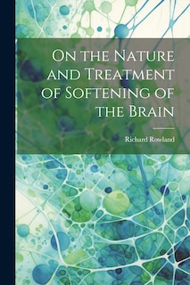 Front cover_On the Nature and Treatment of Softening of the Brain