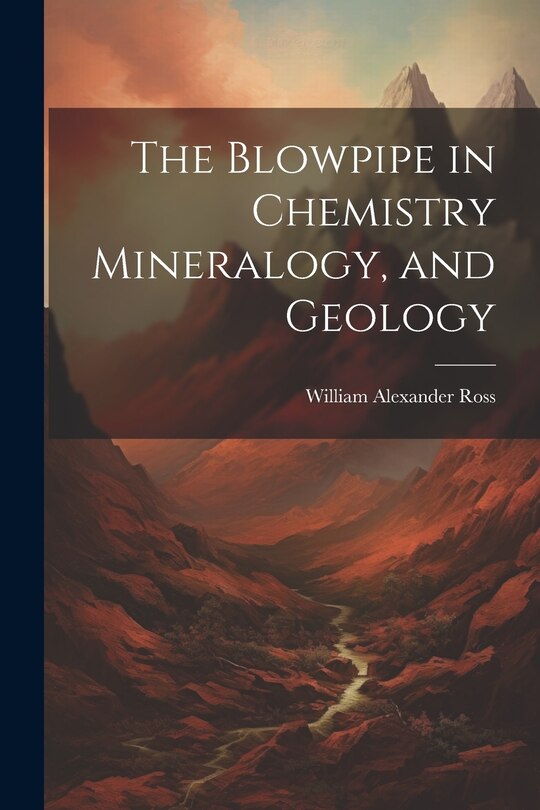 Front cover_The Blowpipe in Chemistry Mineralogy, and Geology
