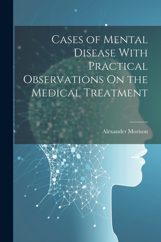 Front cover_Cases of Mental Disease With Practical Observations On the Medical Treatment