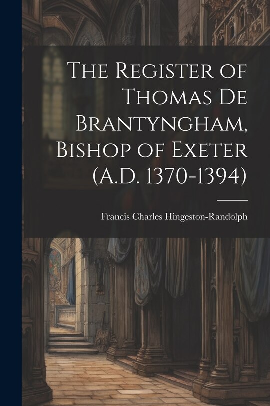 Couverture_The Register of Thomas De Brantyngham, Bishop of Exeter (A.D. 1370-1394)