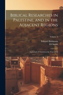 Couverture_Biblical Researches in Palestine, and in the Adjacent Regions