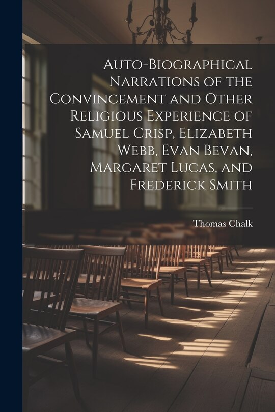 Front cover_Auto-Biographical Narrations of the Convincement and Other Religious Experience of Samuel Crisp, Elizabeth Webb, Evan Bevan, Margaret Lucas, and Frederick Smith