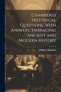 Couverture_Chambers's Historical Questions, With Answers, Embracing Ancient and Modern History