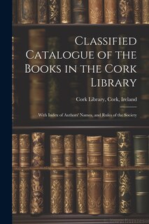 Couverture_Classified Catalogue of the Books in the Cork Library