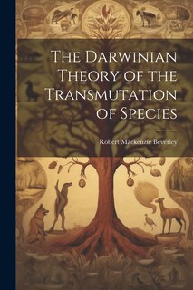 Couverture_The Darwinian Theory of the Transmutation of Species