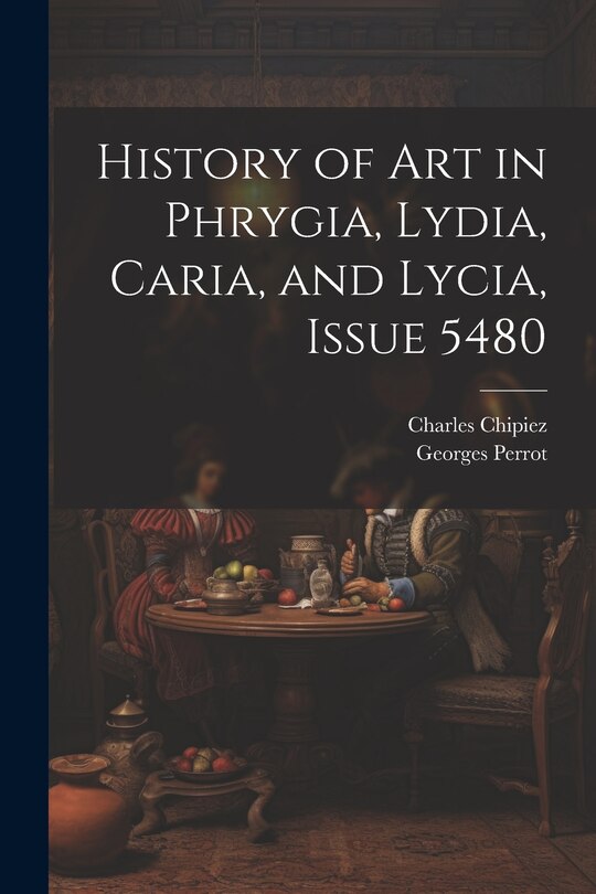 Couverture_History of Art in Phrygia, Lydia, Caria, and Lycia, Issue 5480