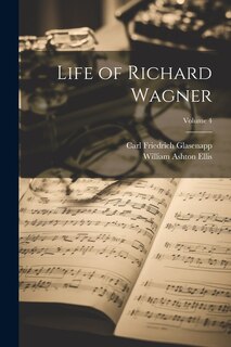 Life of Richard Wagner; Volume 4