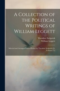 Couverture_A Collection of the Political Writings of William Leggett