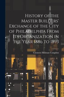Couverture_History of the Master Builders' Exchange of the City of Philadelphia From Its Organization in the Year 1886 to 1893