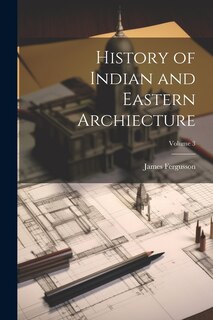 Couverture_History of Indian and Eastern Archiecture; Volume 3