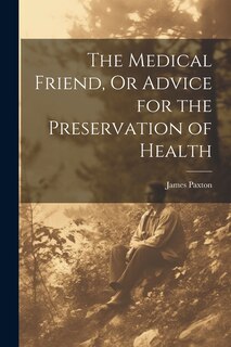 Couverture_The Medical Friend, Or Advice for the Preservation of Health