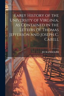 Couverture_Early History of the University of Virginia, As Contained in the Letters of Thomas Jefferson and Joseph C. Cabell