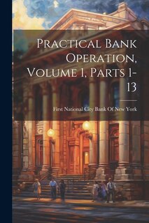 Couverture_Practical Bank Operation, Volume 1, parts 1-13