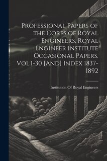 Couverture_Professional Papers of the Corps of Royal Engineers. Royal Engineer Institute Occasional Papers. Vol.1-30 [And] Index 1837-1892