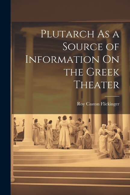 Front cover_Plutarch As a Source of Information On the Greek Theater
