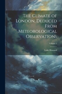 Front cover_The Climate of London, Deduced From Meteorological Observations; Volume 2