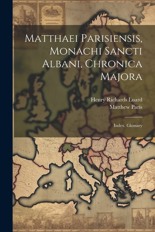 Couverture_Matthaei Parisiensis, Monachi Sancti Albani, Chronica Majora