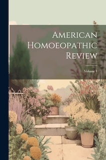 American Homoeopathic Review; Volume 1