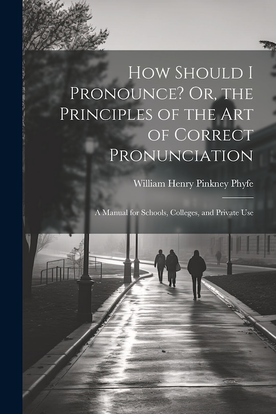Front cover_How Should I Pronounce? Or, the Principles of the Art of Correct Pronunciation