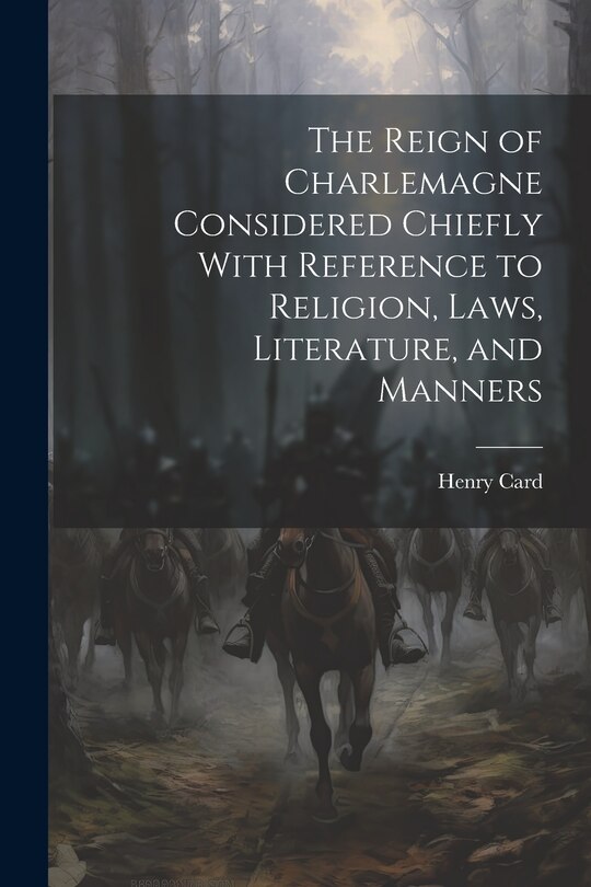 Couverture_The Reign of Charlemagne Considered Chiefly With Reference to Religion, Laws, Literature, and Manners