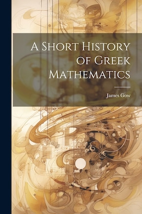 A Short History of Greek Mathematics