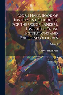 Front cover_Poor's Hand Book of Investment Securities, for the Use of Bankers, Investors, Trust Institutions and Railroad Officials; Volume 2