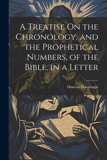 Couverture_A Treatise On the Chronology, and the Prophetical Numbers, of the Bible, in a Letter