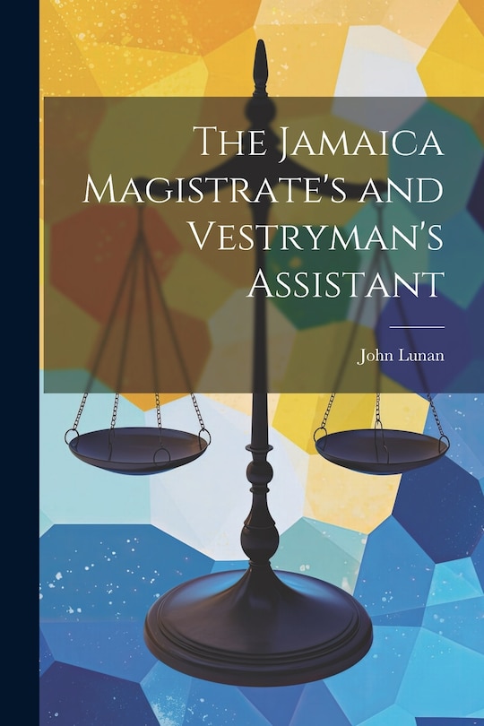 Front cover_The Jamaica Magistrate's and Vestryman's Assistant