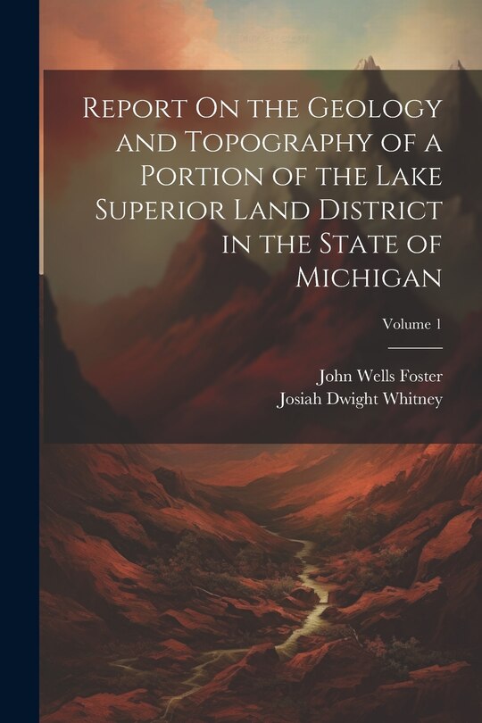 Front cover_Report On the Geology and Topography of a Portion of the Lake Superior Land District in the State of Michigan; Volume 1