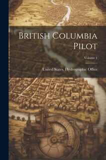 Front cover_British Columbia Pilot; Volume 1