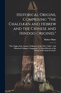 Front cover_Historical Origins, Comprising The Chaldæan and Hebrew and the Chinese and Hindoo Origines.
