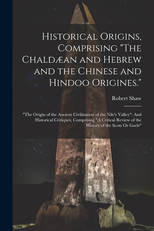 Front cover_Historical Origins, Comprising The Chaldæan and Hebrew and the Chinese and Hindoo Origines.