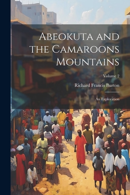 Abeokuta and the Camaroons Mountains: An Exploration; Volume 2