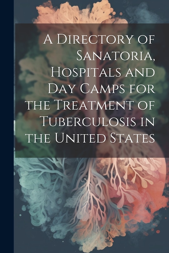 Front cover_A Directory of Sanatoria, Hospitals and Day Camps for the Treatment of Tuberculosis in the United States