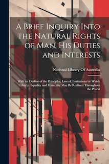 Front cover_A Brief Inquiry Into the Natural Rights of Man, His Duties and Interests