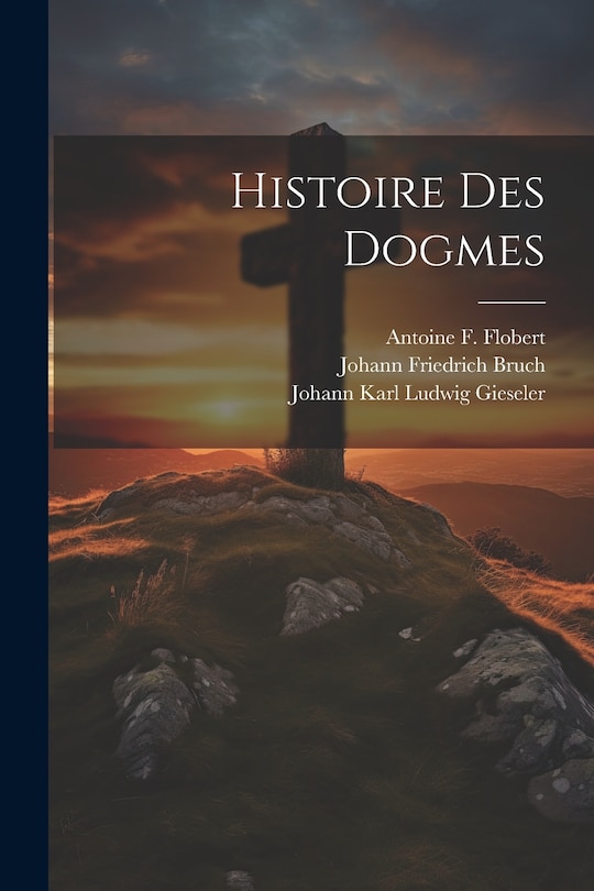 Front cover_Histoire Des Dogmes