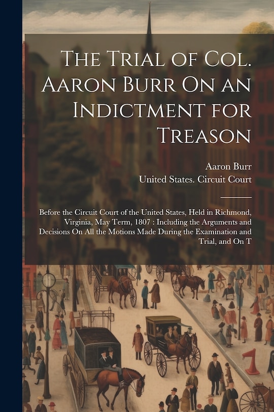 Front cover_The Trial of Col. Aaron Burr On an Indictment for Treason