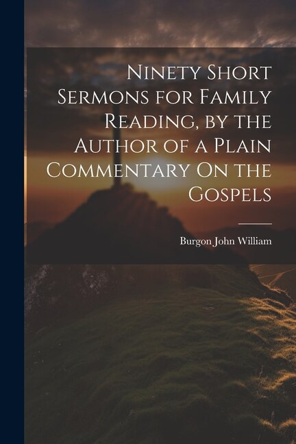 Front cover_Ninety Short Sermons for Family Reading, by the Author of a Plain Commentary On the Gospels