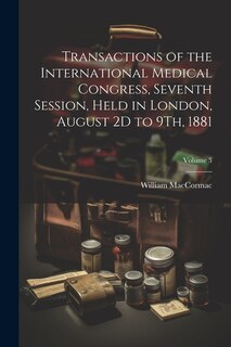 Couverture_Transactions of the International Medical Congress, Seventh Session, Held in London, August 2D to 9Th, 1881; Volume 3