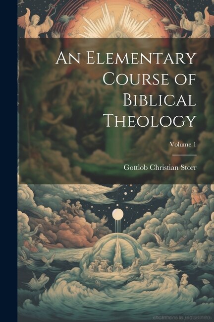 Front cover_An Elementary Course of Biblical Theology; Volume 1