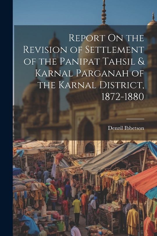 Front cover_Report On the Revision of Settlement of the Panipat Tahsil & Karnal Parganah of the Karnal District, 1872-1880
