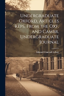 Front cover_Undergraduate Oxford, Articles Reps. From the Oxf. and Cambr. Undergraduate Journal