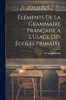 Couverture_Éléments De La Grammaire Française a L'usage Des Écoles Primaire