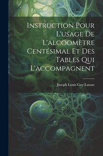 Front cover_Instruction Pour L'usage De L'alcoomètre Centésimal Et Des Tables Qui L'accompagnent