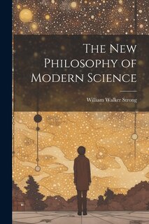 Couverture_The New Philosophy of Modern Science