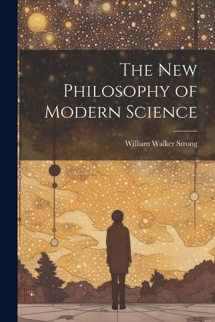 Couverture_The New Philosophy of Modern Science