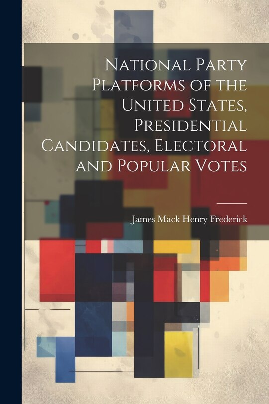 Front cover_National Party Platforms of the United States, Presidential Candidates, Electoral and Popular Votes