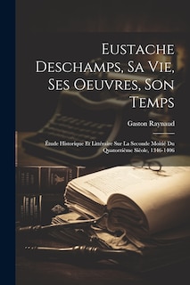Front cover_Eustache Deschamps, Sa Vie, Ses Oeuvres, Son Temps