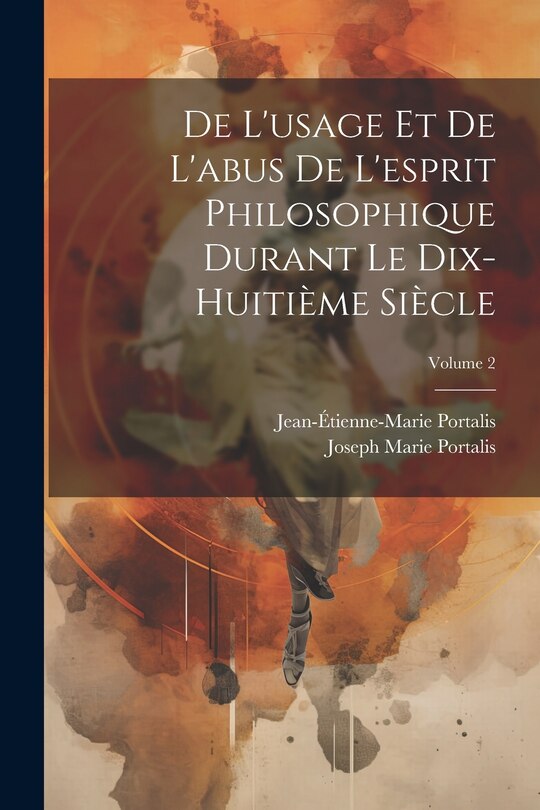 Front cover_De L'usage Et De L'abus De L'esprit Philosophique Durant Le Dix-Huitième Siècle; Volume 2